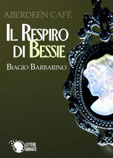 Libro Aberdeen Café. Il respiro di Bessie Biagio Barbarino