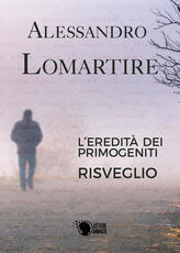 Libro L' eredità dei primogeniti. Risveglio Alessandro Lomartire