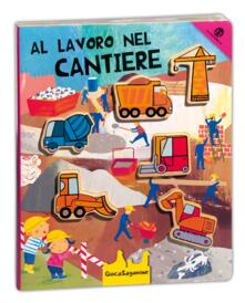 Al lavoro nel cantiere. Giocasagomine. Con gadget.pdf