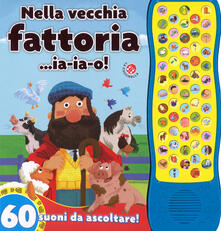 Nella vecchia fattoria... ia-ia-o! 60 suoni da ascoltare! Ediz. a colori.pdf