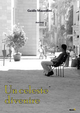 Libro Un celeste divenire Guido Mazzolini