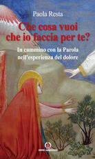 Libro Che cosa vuoi che io faccia per te? In cammino con la Parola nell'esperienza del dolore Paola Resta