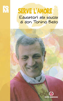 Serve lamore. Educatori alla scuola di don Tonino Bello.pdf