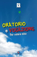 Libro Oratorio e vocazione. Per volare alto