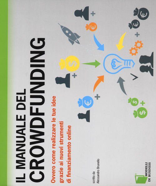 Image of Il manuale del crowdfunding. Ovvero come realizzare le tue idee grazie ai nuovi strumenti di finanziamento online