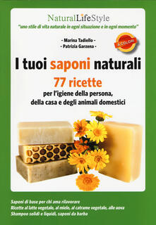I tuoi saponi naturali. 77 ricette per ligiene della persona, della casa e degli animali domestici.pdf