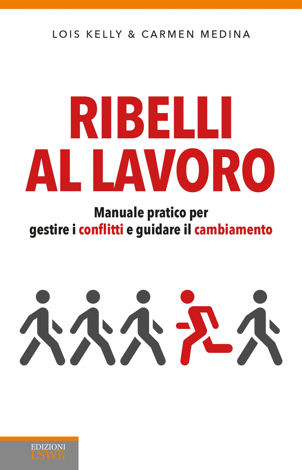 Image of Ribelli al lavoro. Manuale pratico per gestire i conflitti e guidare il cambiamento