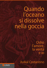 Libro Quando l'oceano si dissolve nella goccia. Osho, l'amore, la verità e io Avikal E. Costantino