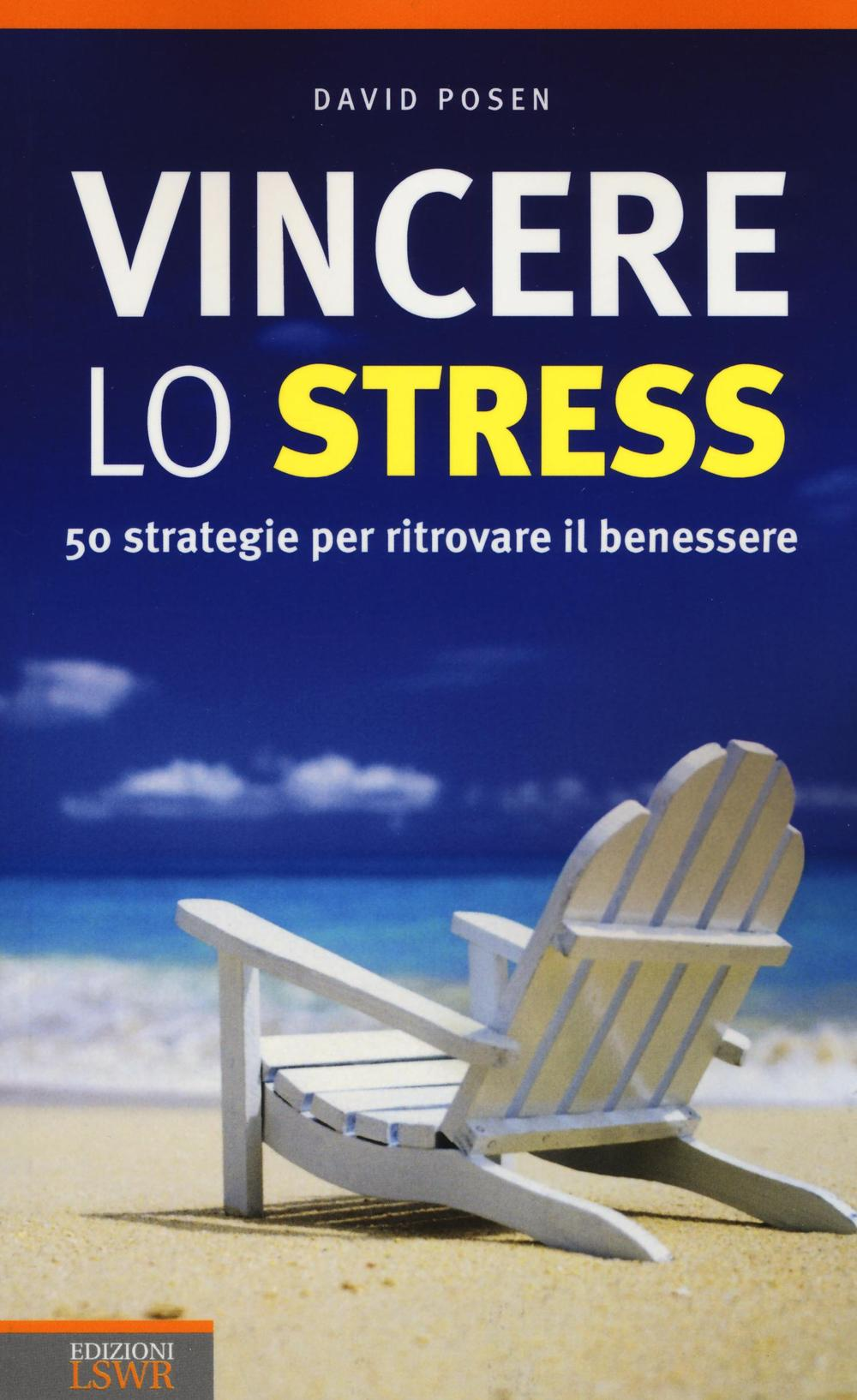 Image of Vincere lo stress. 50 strategie per ritrovare il benessere