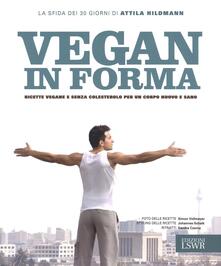 Vegan in forma. Ricette vegane e senza colesterolo per un corpo nuovo e sano. Ediz. illustrata.pdf