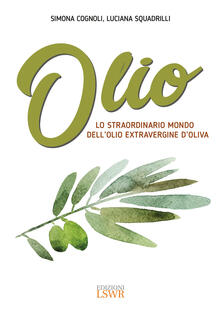 Olio. Lo straordinario mondo dellolio extravergine doliva.pdf
