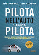 Libro Il pilota nell'auto senza pilota. Come non perdere il controllo delle nostre vite nell'era dell'intelligenza artificiale Vivek Wadhwa Alex Salkever