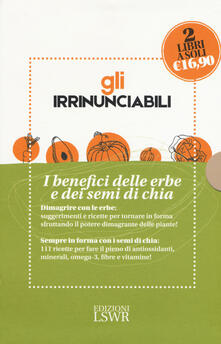 Gli irrinunciabili. I benefici delle erbe dei semi di chia: Il potere dei semi di chia. 111 ricette per curarsi a tavola-Dimagrire... con le erbe.pdf