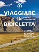 Libro Viaggiare in bicicletta. Ciclismo d'avventura, bikepacking e turismo fuoristrada Joshua Cunningham