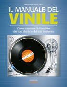 Libro Il manuale del vinile. Come ottenere il massimo dai tuoi dischi e dal tuo impianto Matt Anniss Patrick Fuller