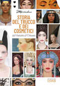 Libro Storia del trucco e dei cosmetici. Dall'antichità all'Ottocento Stefano Anselmo