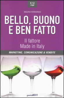 Bello, buono e ben fatto. Il fattore Made in Italy. Marketing, comunicazione & vendite.pdf