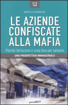 Le aziende confiscate alla mafia. Perché falliscono e cosa fare per salvarle. Una prospettiva manageriale.pdf