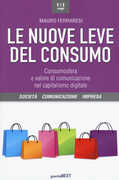 Libro Le nuove leve del consumo. Consumosfera e valore di comunicazione nel capitalismo digitale Mauro Ferraresi