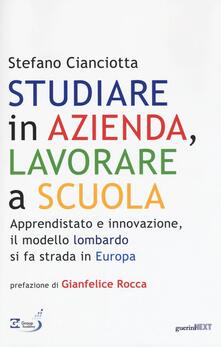 Studiare in azienda, lavorare a scuola. Apprendistato e innovazione, il modello lombardo si fa strada in Europa.pdf