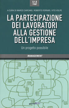 La partecipazione dei lavoratori alla gestione dellimpresa. Un progetto possibile.pdf