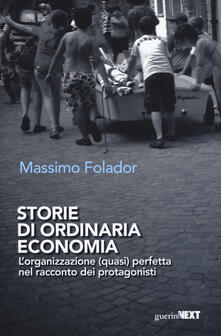Storie di ordinaria economia. Lorganizzazione (quasi) perfetta nel racconto dei protagonisti.pdf