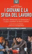 Libro I giovani e la sfida del lavoro. Chi sono i Millennials e la Generazione Z e cosa si aspettano da lavoro e welfare