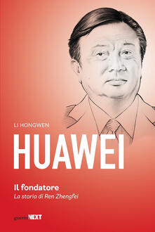 Huawei. Il fondatore. La storia di Ren Zhengfei.pdf