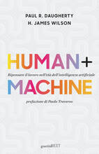 Libro Human + machine. Ripensare il lavoro nell'età dell'intelligenza artificiale Paul R. Daugherty H. James Wilson