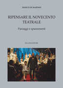 Libro Ripensare il Novecento teatrale. Paesaggi e spaesamenti Marco De Marinis