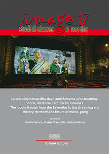 Imago. Studi di cinema e media (2018). Vol. 17: sala cinematografica dagli anni Settanta allo streaming. Storia, memoria e futuro del cinema, La..pdf