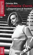 Libro Raffaella Carrà. Cinquant'anni di desiderio Caterina Rita