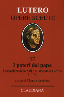 I poteri del Papa. Spiegazione della XIII Tesi disputata a Lipsia (1519). Testo latino a fronte.pdf