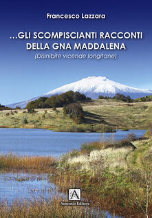 Gli scompiscianti racconti della gna Maddalena. (Disinibite vicende longitane).pdf