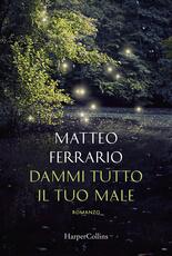 Libro Dammi tutto il tuo male Matteo Ferrario