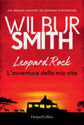 Libro Leopard Rock. L'avventura della mia vita Wilbur Smith