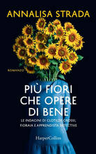 Libro Più fiori che opere di bene. Le indagini di Clotilde Grossi, fioraia e apprendista detective Annalisa Strada