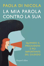 Libro La mia parola contro la sua. Quando il pregiudizio è più importante del giudizio Paola Di Nicola