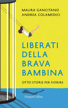 Libro Liberati della brava bambina. Otto storie per fiorire Maura Gancitano Andrea Colamedici