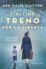 Libro L' ultimo treno per la libertà Meg Waite Clayton