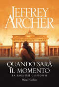 Libro Quando sarà il momento. La saga dei Clifton. Vol. 6 Jeffrey Archer