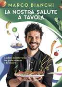 Libro La nostra salute a tavola. La dieta mediterranea tra gusto, scienza e benessere Marco Bianchi
