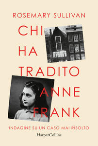 Libro Chi ha tradito Anne Frank. Indagine su un caso mai risolto Rosemary Sullivan