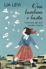 Libro Una bambina e basta. Raccontata agli altri bambini e basta Lia Levi