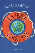 Libro La terra siamo noi. Storie e persone per salvare il nostro futuro Riccardo Bocca