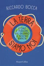 Libro La terra siamo noi. Storie e persone per salvare il nostro futuro Riccardo Bocca