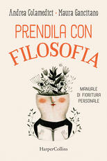 Libro Prendila con filosofia. Manuale di fioritura personale Maura Gancitano Andrea Colamedici