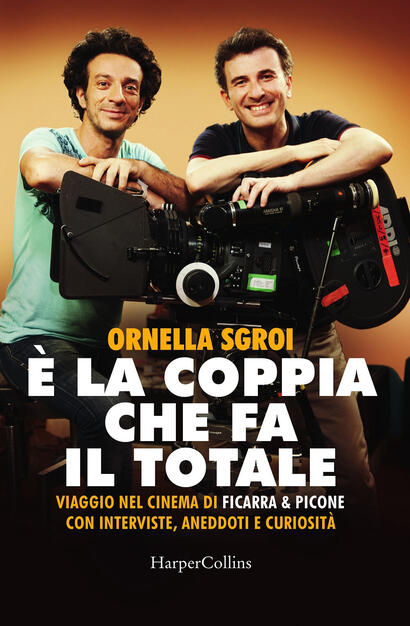 E La Coppia Che Fa Il Totale Viaggio Nel Cinema Di Ficarra Picone Con Interviste Aneddoti E Curiosita Ornella Sgroi Libro Harpercollins Italia Ibs