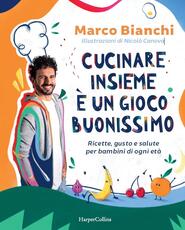 Libro Cucinare insieme è un gioco buonissimo. Ricette, gusto e salute per bambini di ogni età Marco Bianchi