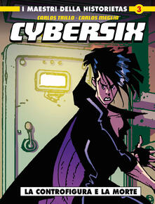 Cybersix. I maestri della historietas. Vol. 3: controfigura e la morte, La..pdf